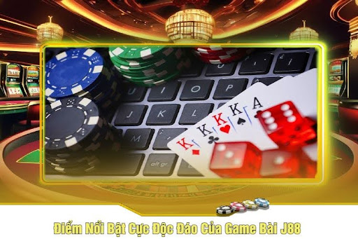 Điểm Nổi Bật Cực Độc Đáo Của Game Bài J88
