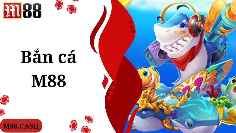 Game bắn cá đặc sắc đa dạng tại M88
