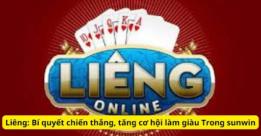 Liêng: Bí quyết chiến thắng, tăng cơ hội làm giàu trong Sunwin 1 Liêng Sunwin