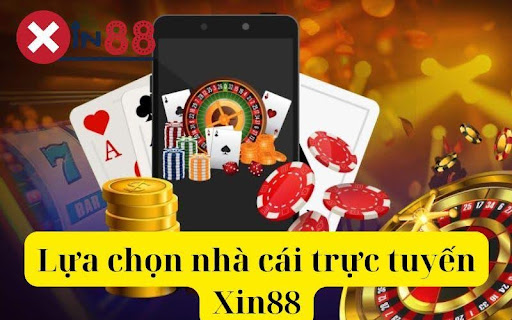 Lựa chọn nhà cái trực tuyến Xin88