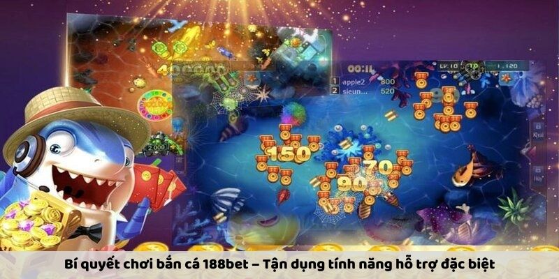 Bí quyết chơi bắn cá 188bet – Tận dụng tính năng hỗ trợ đặc biệt