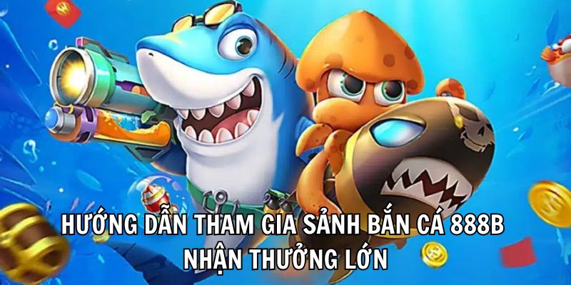 Tổng hợp một số tựa game săn cá cực hot tại nhà cái 888B