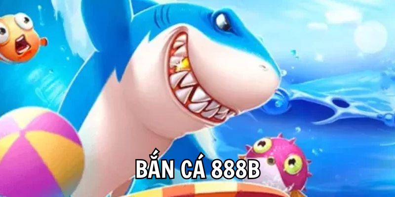 Bắn Cá 888B