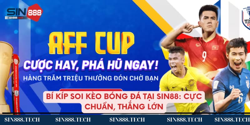 Bí kíp soi kèo bóng đá thắng lớn tại Sin88