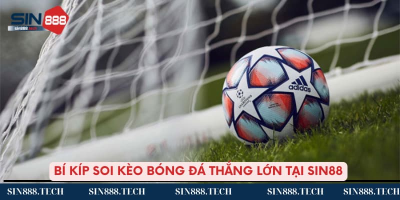 Bí kíp soi kèo bóng đá thắng lớn tại Sin88