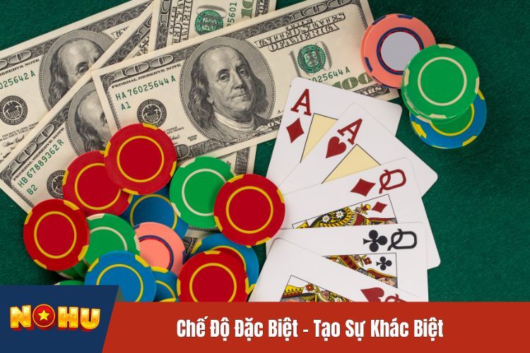 Chế Độ Đặc Biệt – Tạo Sự Khác Biệt Cho Game Bài Nohu90