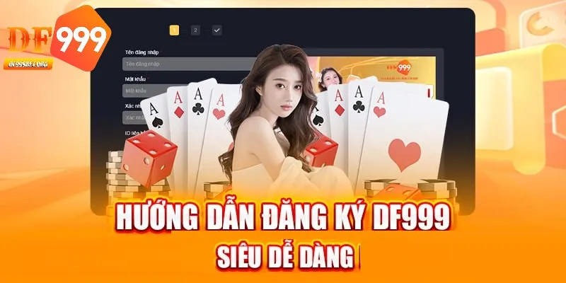 Đăng ký DF999 được thực hiện dễ dàng