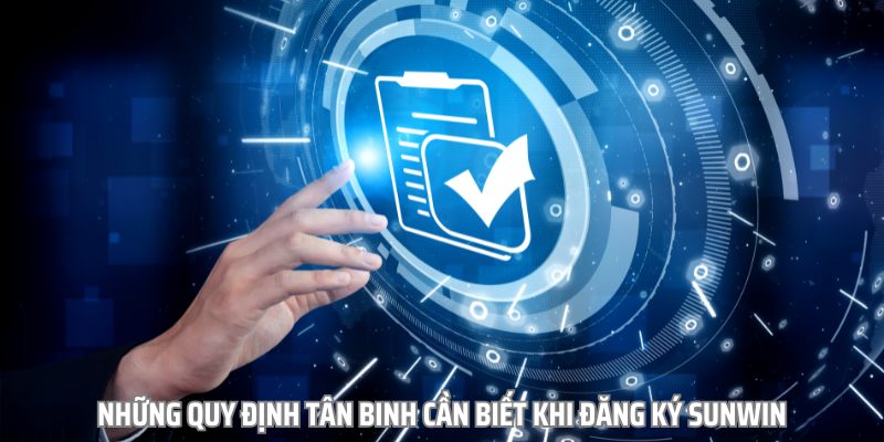 Những quy định tân binh cần biết khi đăng ký Sunwin