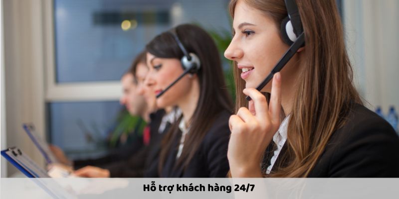 Hỗ trợ khách hàng 24/7