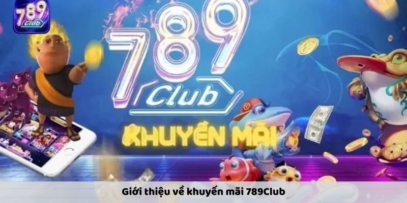 Giới thiệu về khuyến mãi 789Club