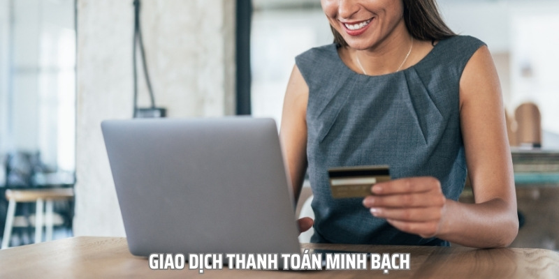 Giao dịch thanh toán tại đây luôn được đảm bảo an toàn, minh bạch