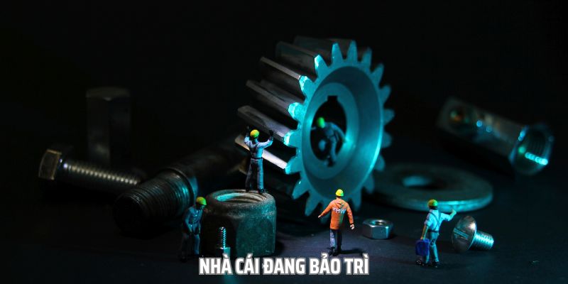 Nhà cái đang bảo trì cũng là nguyên nhân chính khiến bạn gặp sự cố