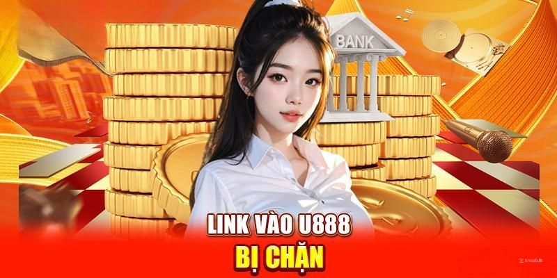 Nguyên nhân dẫn đến link truy cập U888 bị chặn