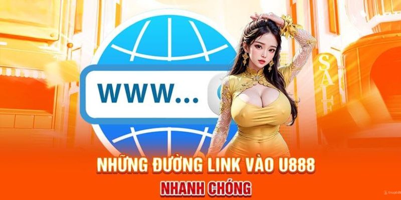 Những đường link truy cập vào U888 nhanh chóng