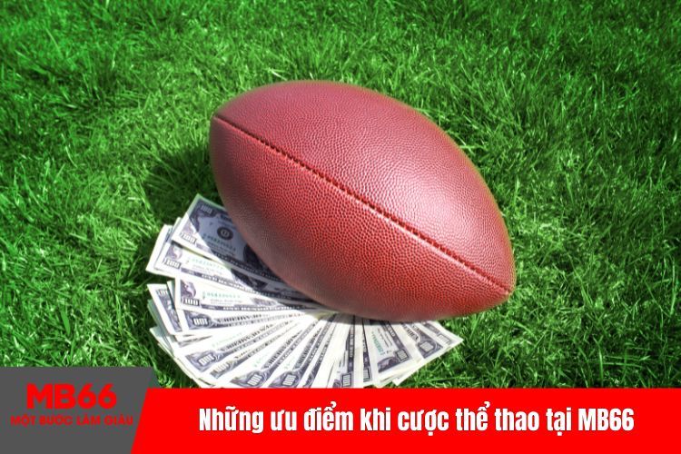Những ưu điểm khi cược thể thao tại MB66