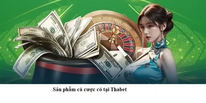Sản phẩm cá cược có tại Thabet