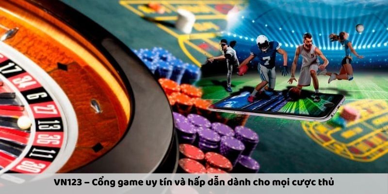 VN123 – Cổng Game Uy Tín Và Hấp Dẫn