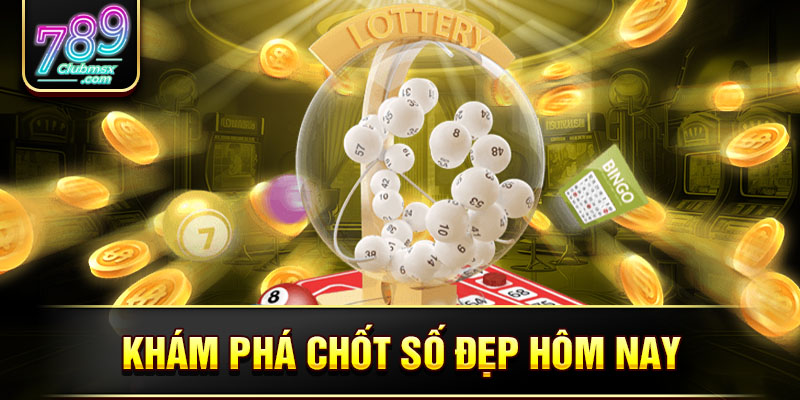 Khám phá chốt số đẹp hôm nay