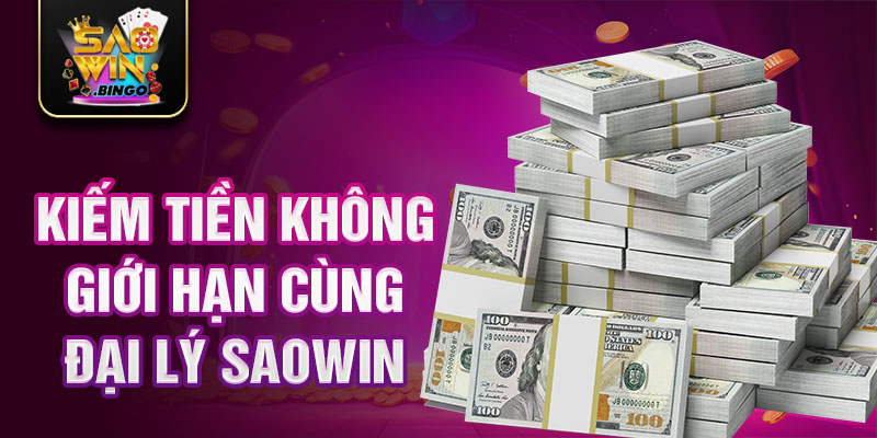 Kiếm tiền không giới hạn cùng đại lý Saowin