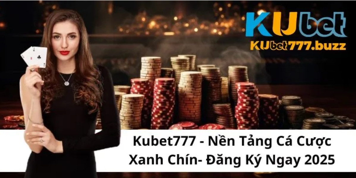 Kubet777 - Sân chơi cá cược thu hút đông đảo game thủ tham gia