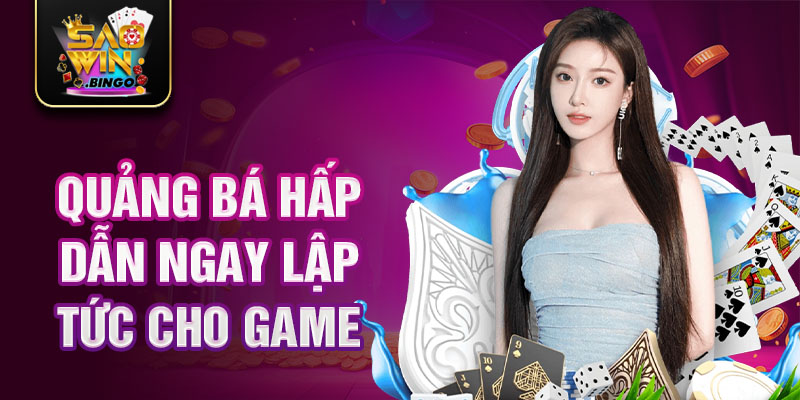 Quảng bá hấp dẫn ngay lập tức cho game