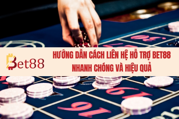 Hướng Dẫn Cách Liên Hệ Hỗ Trợ Bet88