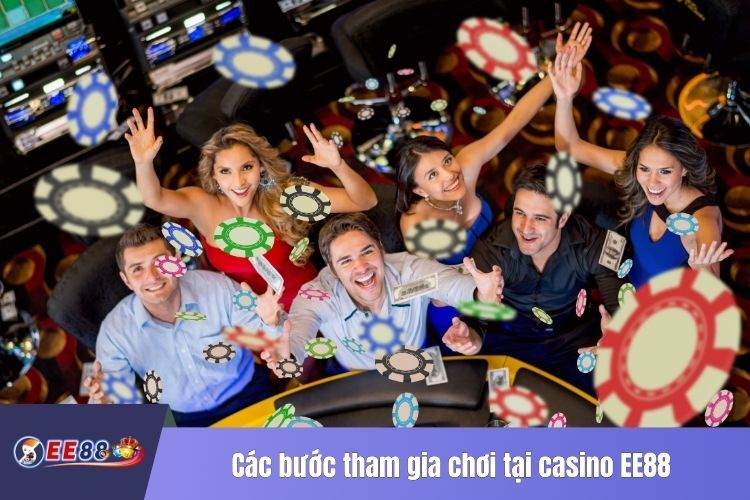 Các bước tham gia chơi tại casino EE88