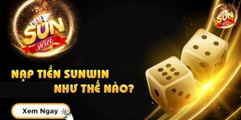Cần thực hiện gì khi nạp tiền sunwin 