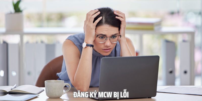 Đăng Ký MCW Bị Lỗi