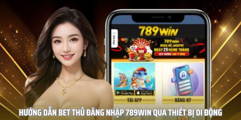 Chi tiết các bước đăng nhập vào sàn 789win qua app di động