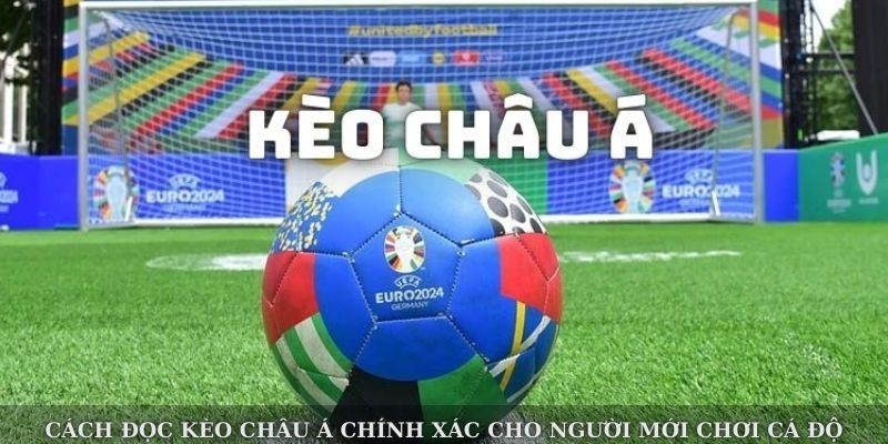 Cách Đọc Kèo Châu Á Chính Xác