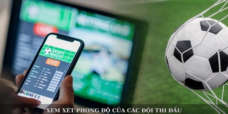Xem xét phong độ của các đội thi đấu