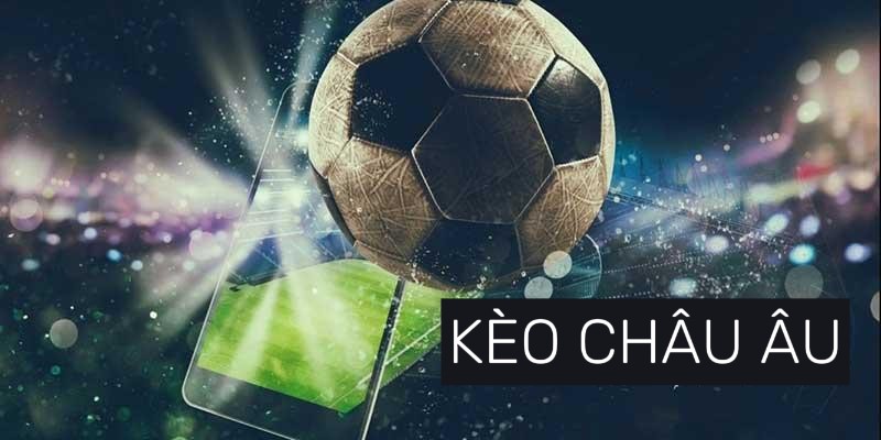 Khái niệm kèo Châu Âu Bong88