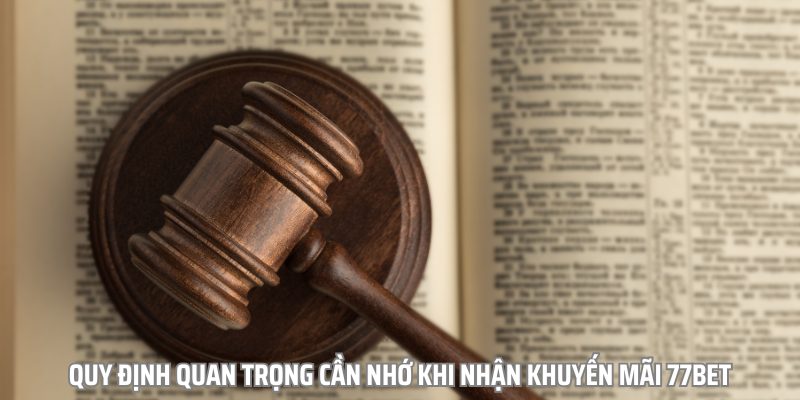 Quy định quan trọng cần nhớ khi nhận khuyến mãi 77bet