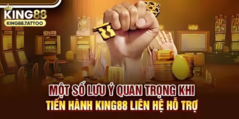 Lưu ý giúp quá trình liên hệ King88 thành công 
