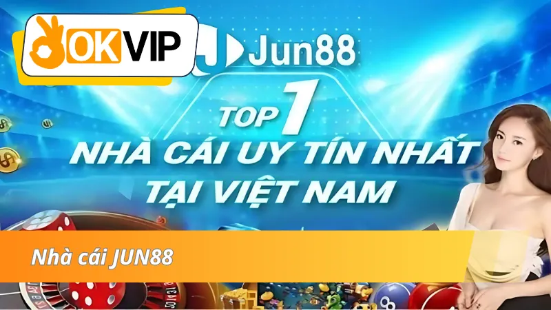 Nhà cái JUN88 trực thuộc OKVIP và những ưu điểm vượt trội