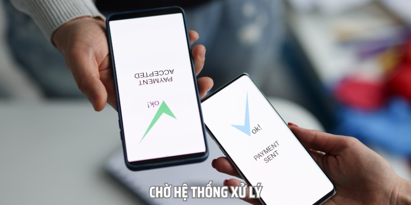Chờ đợi hệ thống xử lý thông tin và nhận tiền về tài khoản