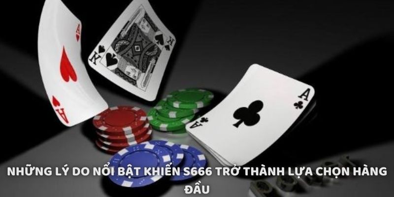 Những lý do nổi bật khiến S666 trở thành lựa chọn hàng đầu