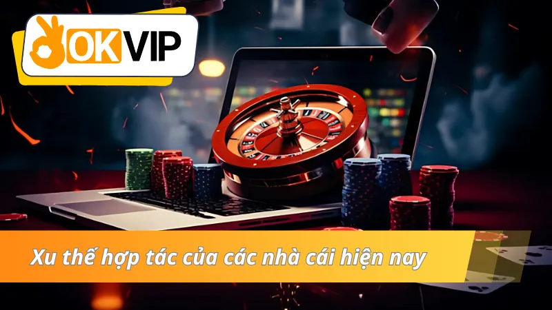 Sự hợp tác của các nhà cái trong liên minh OKVIP