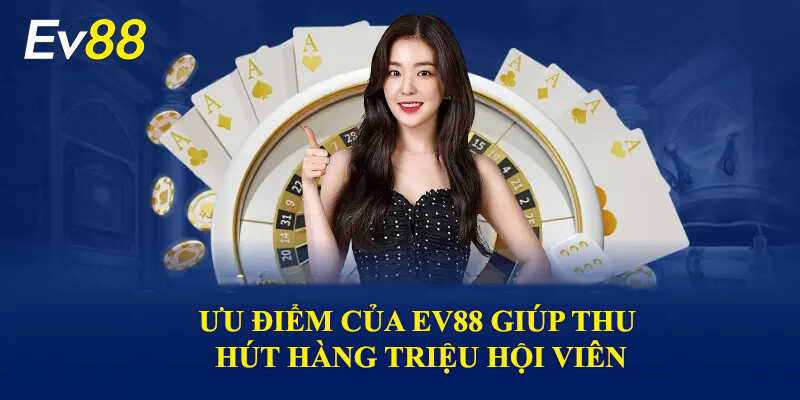 Ưu điểm đặc biệt của ev88