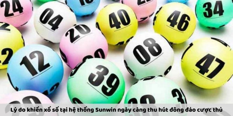 Lý do khiến xổ số tại hệ thống Sunwin ngày càng thu hút đông đảo cược thủ
