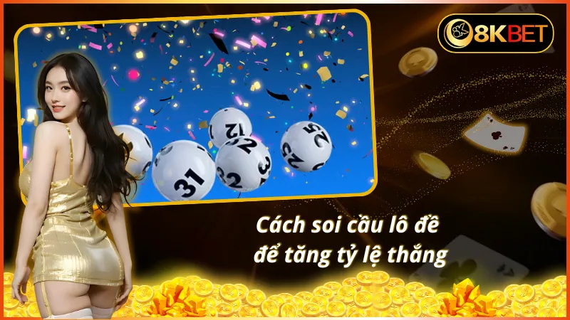 Hướng dẫn tân thủ cách soi cầu lô đề tại 8KBET