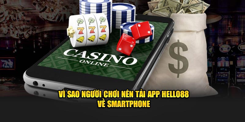 Quá nhiều lý do để hội viên thực hiện tải app Hello88