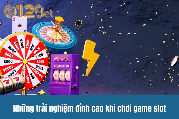 Những trải nghiệm đỉnh cao khi chơi game slot