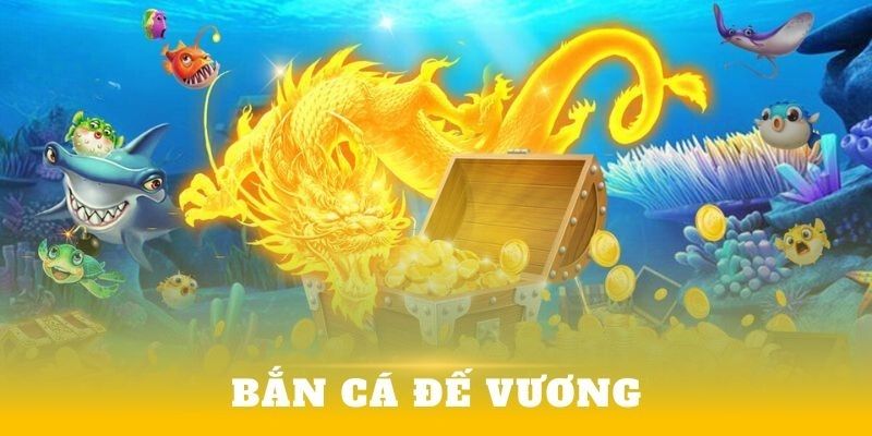 Bắn Cá Đề Vương - Siêu Phẩm Săn Cá