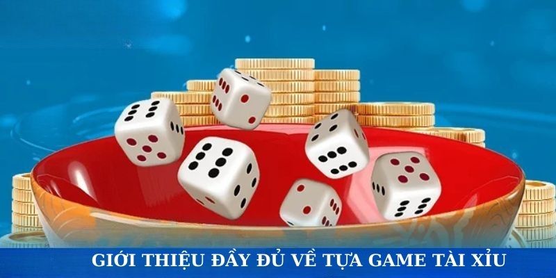 Giới thiệu đầy đủ về tựa game tài xỉu MMLIVE