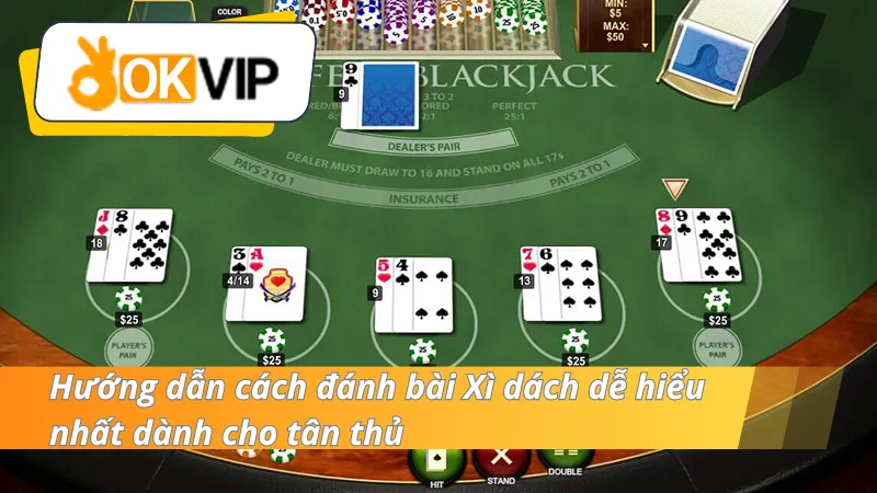Hướng dẫn cách đánh bài Blackjack tại liên minh nhà cái OKVIP