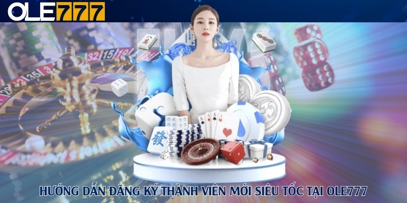 dang-ky-thanh-vien-moi-sieu-toc-tai-ole777