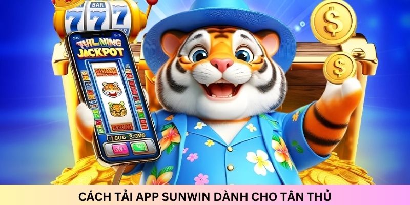 Cách tải ứng dụng Sunwin cho người mới dễ dàng