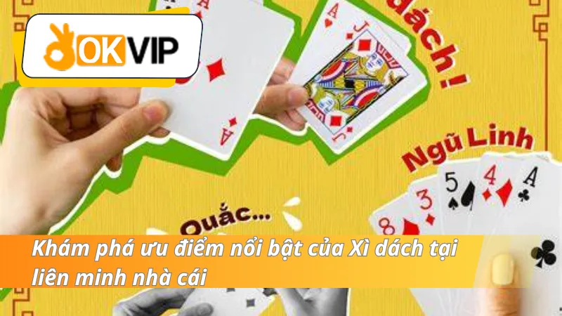 Khám phá ưu điểm của Xì dách tại liên minh nhà cái 